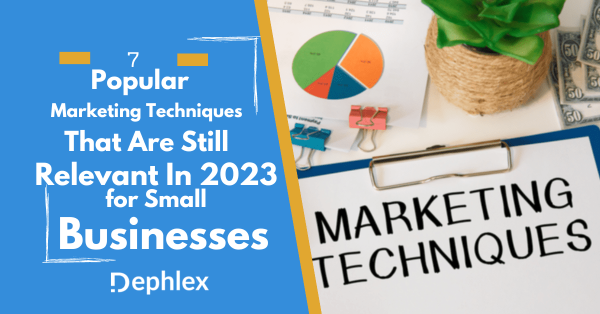 7 Popular Marketing Techniques Still Relevant In 2023 for Small Businesses