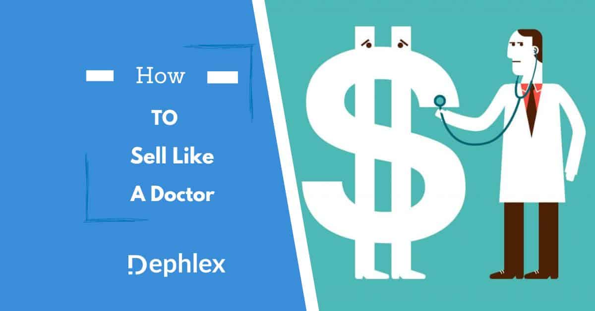 How to Sell Like a Doctor